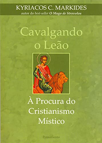 Ler Cavalgando o Leão. À Procura do Cristianismo Místico, do autor Kyriacos C. Markides
