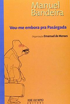 Vou-Me Embora Pra Pasargada, do autor Manuel Bandeira