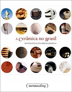 A Cerâmica no Brasil: Sistematização Bibliográfica (Volume 4), do autor Mary Di Iorio