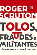 Ler Tolos, fraudes e militantes, do autor Roger Scruton Ler Tolos, fraudes e militantes, do autor Roger Scruton
