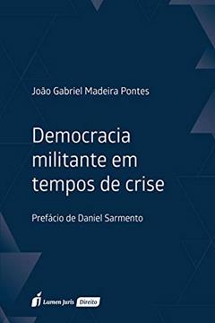 Democracia Militante Em Tempos De Crise - 2020, do autor João Gabriel Madeira Pontes