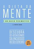 Ler A dieta da mente (Edição revista e atualizada): Descubra os assassinos silenciosos do seu cérebro, do autor Dr. David Perlmutter; Kristin Loberg