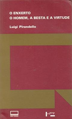 O Enxerto. O Homem, a Besta e a Virtude, do autor Luigi Pirandello