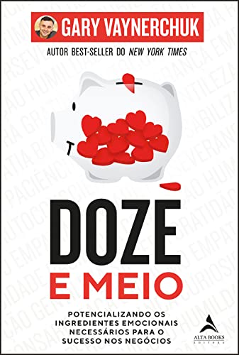 Ler Doze e Meio: Potencializando os Ingredientes Emocionais Necessários Para o Sucesso nos Negócios, do autor Gary Vaynerchuk Ler Doze e Meio: Potencializando os Ingredientes Emocionais Necessários Para o Sucesso nos Negócios, do autor Gary Vaynerchuk