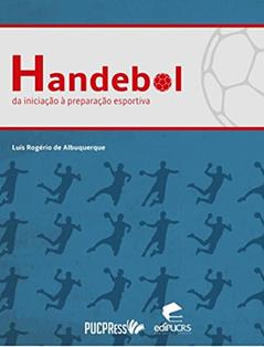 Handebol: Da iniciação à preparação esportiva, do autor Luís Rogério de Albuquerque