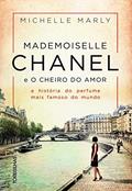 Ler Mademoiselle Chanel e o Cheiro do Amor. A História do Perfume Mais Famoso do Mundo, do autor Michelle Marly Ler Mademoiselle Chanel e o Cheiro do Amor. A História do Perfume Mais Famoso do Mundo, do autor Michelle Marly