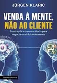 Ler Venda à mente, não ao cliente: Como aplicar a neurociência para negociar mais falando menos, do autor Jürgen Klaric