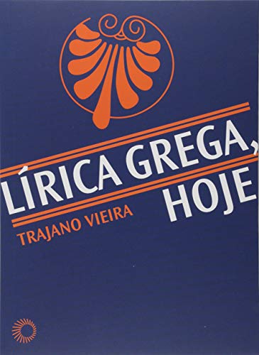 Ler Lírica grega, hoje, do autor Trajano Vieira