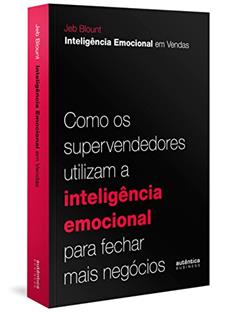 Inteligência Emocional em Vendas: como os supervendedores utilizam a inteligência emocional para fechar mais negócios, do autor Jeb Blount