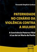 Ler Paternidade no Cenário da Violência Contra a Mulher - A Convivência Paterno-Filial à Luz da Lei Maria da Penha, do autor Fernanda Simplício Cardoso Ler Paternidade no Cenário da Violência Contra a Mulher - A Convivência Paterno-Filial à Luz da Lei Maria da Penha, do autor Fernanda Simplício Cardoso