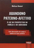 Ler Abandono Paterno-Afetivo: À Luz da Perspectiva da Família e do Judiciário - Com observações de campo e análise de casos práticos, do autor Melissa Demari