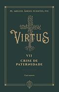 Ler Virtus Vii - Crise De Paternidade - O Pai Ausente, do autor Pe. Miguel Ángel Fuentes Ler Virtus Vii - Crise De Paternidade - O Pai Ausente, do autor Pe. Miguel Ángel Fuentes