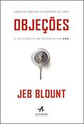 Ler Objeções: como se tornar um mestre na arte e na ciência de superar um não, do autor Jeb Blount Ler Objeções: como se tornar um mestre na arte e na ciência de superar um não, do autor Jeb Blount