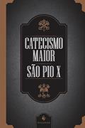 Ler Catecismo maior de São Pio X, do autor São Pio X