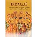 Ler Didaqué: o Catecismo dos Primeiros Cristãos Para as Comunidades de Hoje, do autor Paulus Editora Ler Didaqué: o Catecismo dos Primeiros Cristãos Para as Comunidades de Hoje, do autor Paulus Editora