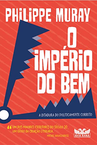 Ler O império do bem: A ditadura do politicamente correto, do autor PHILIPPE MURAY