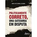 Ler Politicamente correto, uma categoria em disputa, do autor Nara Lya Cabral Scabin Ler Politicamente correto, uma categoria em disputa, do autor Nara Lya Cabral Scabin