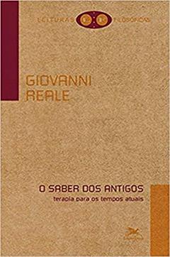 O saber dos antigos: Terapia para os tempos atuais, do autor Giovanni Reale