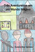 Ler Três Aventureiros em Um Mundo Mágico, do autor Gustavo Braz Quintana