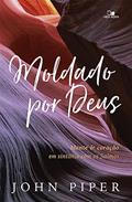 Ler Moldado por Deus, do autor John Piper