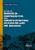Ler Estudo de Resíduos da Construção Civil para Concreto Estrutural Aplicado em Lajes Pré-Moldadas, do autor Enildo Tales Ferreira