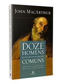 Ler Doze homens extraordinariamente comuns - Repack: Como os apóstolos foram moldados para alcançar o sucesso em sua missão, do autor John MacArthur Ler Doze homens extraordinariamente comuns - Repack: Como os apóstolos foram moldados para alcançar o sucesso em sua missão, do autor John MacArthur