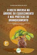 Ler A volta inversa na árvore do esquecimento e nas práticas de branqueamento: Práticas Pedagógicas Escolares em História e Cultura Afro-brasileira, do autor Claudilene Maria da Silva
