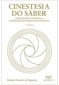 Cinestesia do saber: Radiestesia e radiônica expressão do nosso inconsciente, do autor Renato Guedes de Siqueira