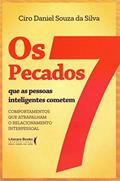 Ler Os 7 Pecados que as Pessoas Inteligentes Cometem: Comportamentos que Atrapalham o Relacionamento Interpessoal, do autor Ciro Daniel Souza da Silva
