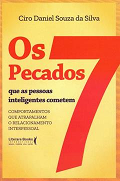 Os 7 Pecados que as Pessoas Inteligentes Cometem: Comportamentos que Atrapalham o Relacionamento Interpessoal, do autor Ciro Daniel Souza da Silva