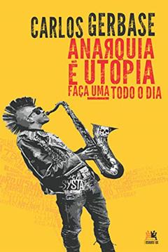 Anarquia é utopia: faça uma todo o dia, do autor Carlos Gerbase