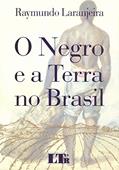 Ler O Negro e a Terra no Brasil, do autor Raymundo Laranjeira