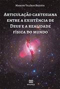 Ler Articulação cartesiana entre a existência de Deus e a realidade física do mundo, do autor Marcos Valério Batista Ler Articulação cartesiana entre a existência de Deus e a realidade física do mundo, do autor Marcos Valério Batista
