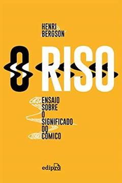 O Riso: Ensaio sobre o significado do cômico, do autor Henri Bergson