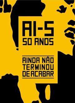Ai-5 50 Anos - Ainda Não Terminou De Acabar, do autor Paulo Miyada