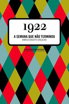 1922: A semana que não terminou, do autor Marcos Augusto Gonçalves