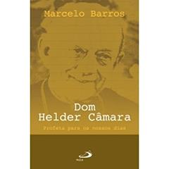 Dom Helder Câmara: Profeta Para os Nossos Dias, do autor Marcelo Barros