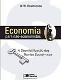 Ler Economia para não-economistas: A desmistificação das teorias econômicas, do autor U. W. Rasmussen Ler Economia para não-economistas: A desmistificação das teorias econômicas, do autor U. W. Rasmussen