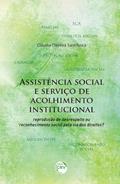 Ler Assistência social e serviço de acolhimento institucional: reprodução de desrespeito ou reconhecimento social pela via dos direitos?, do autor Cláudia Oliveira Sant'Anna Ler Assistência social e serviço de acolhimento institucional: reprodução de desrespeito ou reconhecimento social pela via dos direitos?, do autor Cláudia Oliveira Sant'Anna
