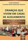 Ler Crianças Que Vivem em Casas de Acolhimento - Um Olhar Sobre as Infâncias (In)Visíveis, do autor Eliane Dominico e Solange Franci Raimundo Yaegashi Ler Crianças Que Vivem em Casas de Acolhimento - Um Olhar Sobre as Infâncias (In)Visíveis, do autor Eliane Dominico e Solange Franci Raimundo Yaegashi