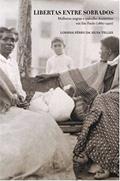 Ler Libertas Entre Sobrados: Mulheres Negras e Trabalho Doméstico em São Paulo (1880-1920), do autor Lorena Féres da Silva Telles