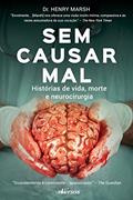 Ler Sem Causar Mal: Histórias de vida, morte e neurocirurgia, do autor Henry Marsh
