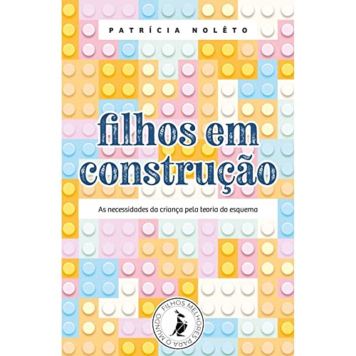 Ler Filhos em construção: as necessidades da criança pela teoria do esquema, do autor Patrícia Nolêto de Campos