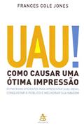 Ler Uau! Como Causar Uma Ótima Impressão, do autor Frances Cole Jones
