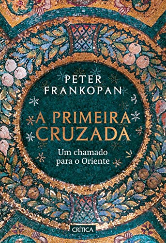 Ler A primeira cruzada: Um chamado para o Oriente, do autor Peter Frankopan