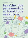 Ler Baralho dos Pensamentos Automáticos Negativos: Promovendo a Reestruturação Cognitiva, do autor Arlete Beatriz Klauck