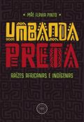 Ler Umbanda Preta: raízes africanas e indígenas, do autor Mãe Flavia Pinto