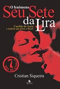 Ler O fenômeno Seu Sete da Lira: Cacilda de Assis, a médium que parou o Brasil, do autor Cristian Siqueira