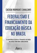 Ler Federalismo e financiamento da educação básica no Brasil: a assistência técnica e financeira da União aos entes federados subnacionais, do autor Cacilda Rodrigues Cavalcanti Ler Federalismo e financiamento da educação básica no Brasil: a assistência técnica e financeira da União aos entes federados subnacionais, do autor Cacilda Rodrigues Cavalcanti