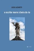 Ler O Escritor Morre à Beira do rio, do autor Lucas Lazzaretti